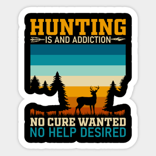 Hunting is an addiction no cure wanted no help desired Sticker